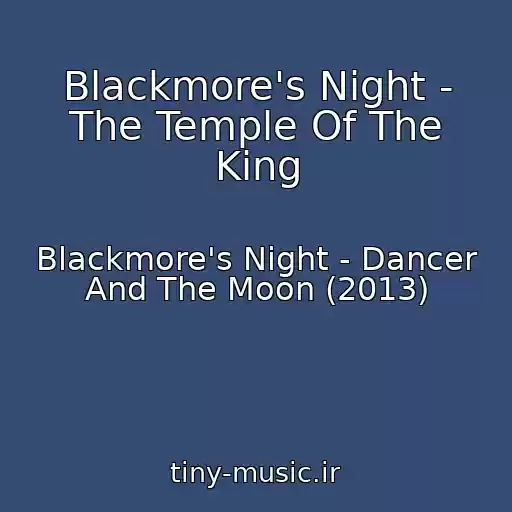 کاور آهنگ Blackmore's Night - The Temple Of The King از Blackmore's Night - Dancer And The Moon (2013)