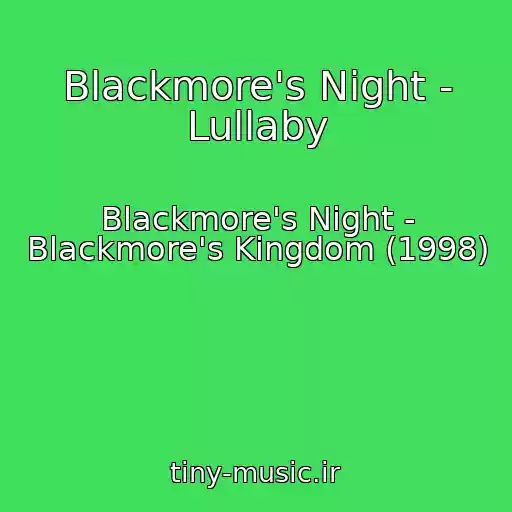 کاور آهنگ Blackmore's Night - Lullaby از Blackmore's Night - Blackmore's Kingdom (1998)