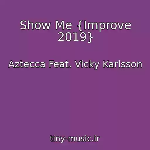 کاور آهنگ Show Me {Improve 2019} از Aztecca Feat. Vicky Karlsson