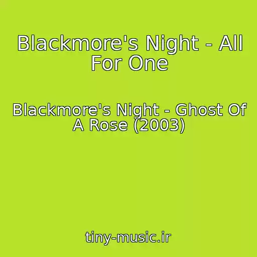 کاور آهنگ Blackmore's Night - All For One از Blackmore's Night - Ghost Of A Rose (2003)