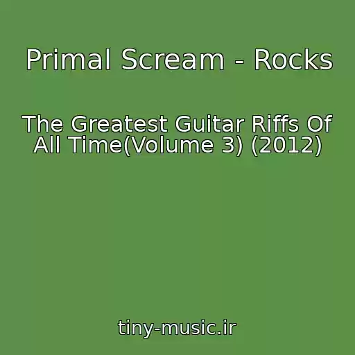 کاور آهنگ Primal Scream - Rocks از The Greatest Guitar Riffs Of All Time(Volume 3) (2012)