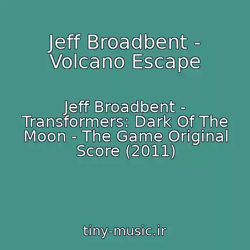 کاور آهنگ Jeff Broadbent - Volcano Escape از Jeff Broadbent - Transformers: Dark Of The Moon - The Game Original Score (2011)