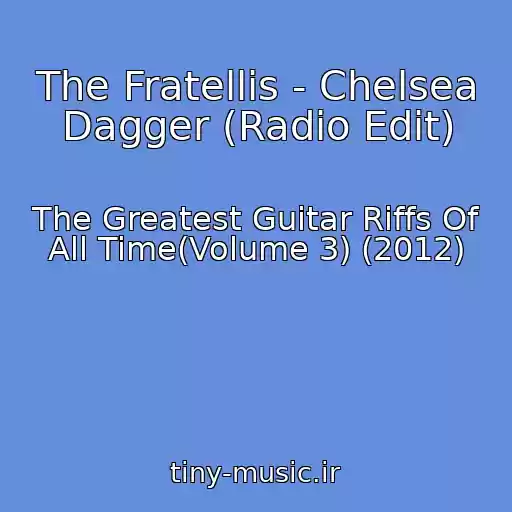 کاور آهنگ The Fratellis - Chelsea Dagger (Radio Edit) از The Greatest Guitar Riffs Of All Time(Volume 3) (2012)