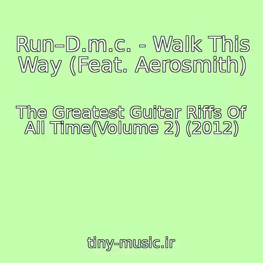 کاور آهنگ Run–D.m.c. - Walk This Way (Feat. Aerosmith) از The Greatest Guitar Riffs Of All Time(Volume 2) (2012)