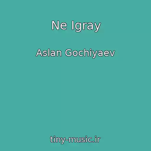 کاور آهنگ Ne Igray از Aslan Gochiyaev