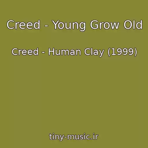 کاور آهنگ Creed - Young Grow Old از Creed - Human Clay (1999)