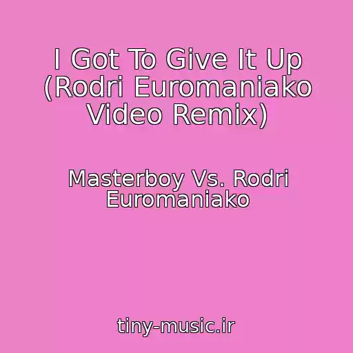 کاور آهنگ I Got To Give It Up (Rodri Euromaniako Video Remix) از Masterboy Vs. Rodri Euromaniako