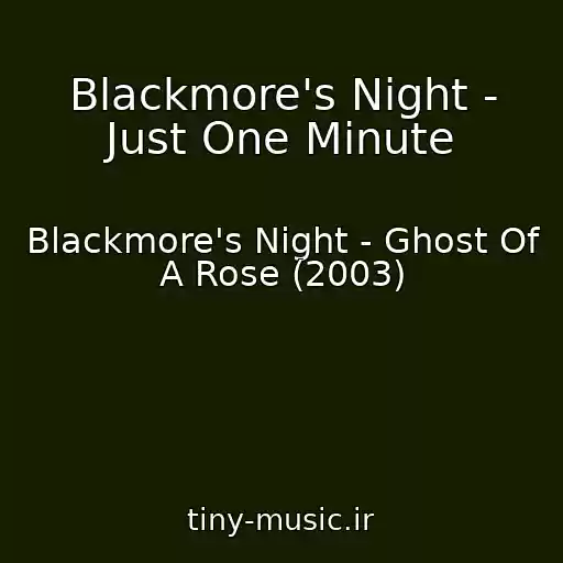 کاور آهنگ Blackmore's Night - Just One Minute از Blackmore's Night - Ghost Of A Rose (2003)