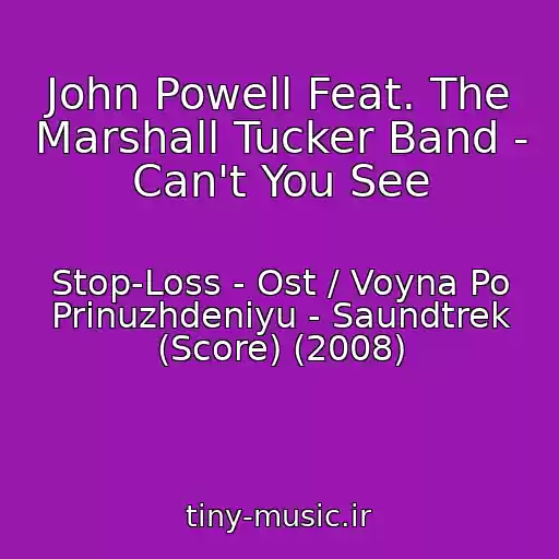 کاور آهنگ John Powell Feat. The Marshall Tucker Band - Can't You See از Stop-Loss - Ost / Voyna Po Prinuzhdeniyu - Saundtrek (Score) (2008)