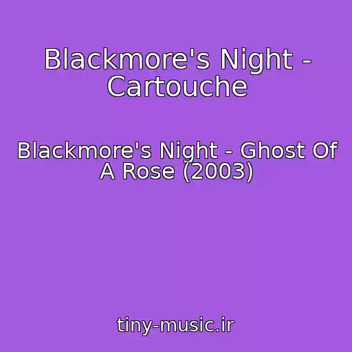 کاور آهنگ Blackmore's Night - Cartouche از Blackmore's Night - Ghost Of A Rose (2003)