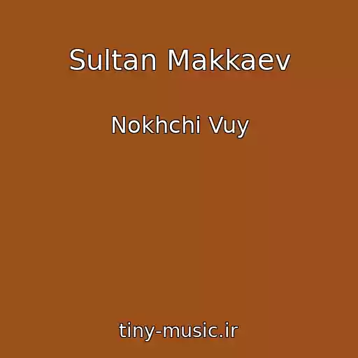کاور آهنگ Sultan Makkaev از Nokhchi Vuy
