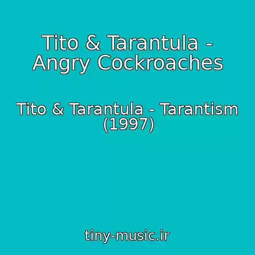 کاور آهنگ Tito & Tarantula - Angry Cockroaches از Tito & Tarantula - Tarantism (1997)
