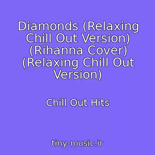 کاور آهنگ Diamonds (Relaxing Chill Out Version) (Rihanna Cover) (Relaxing Chill Out Version) از Chill Out Hits
