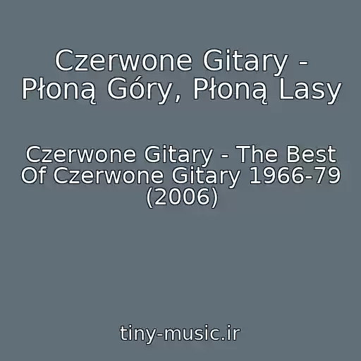 کاور آهنگ Czerwone Gitary - Płoną Góry, Płoną Lasy از Czerwone Gitary - The Best Of Czerwone Gitary 1966-79 (2006)