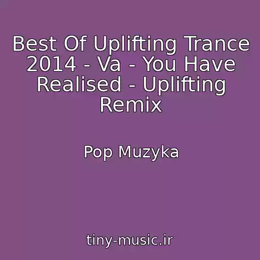 کاور آهنگ Best Of Uplifting Trance 2014 - Va - You Have Realised - Uplifting Remix از Pop Muzyka