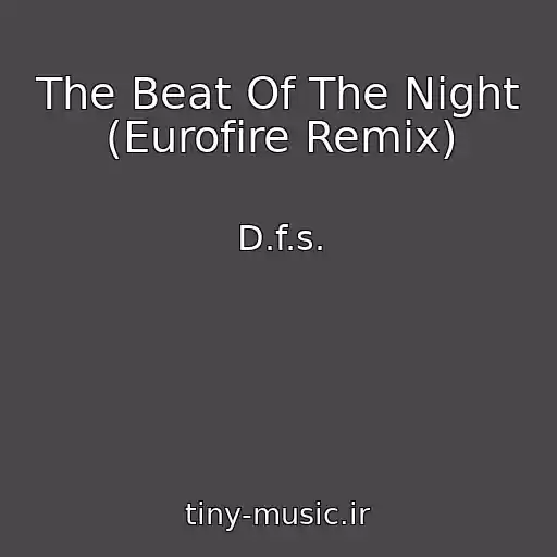 کاور آهنگ The Beat Of The Night (Eurofire Remix) از D.f.s.