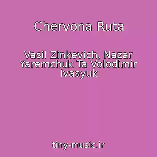 کاور آهنگ Chervona Ruta از Vasil Zіnkevich, Nazar Yaremchuk Ta Volodimir Іvasyuk