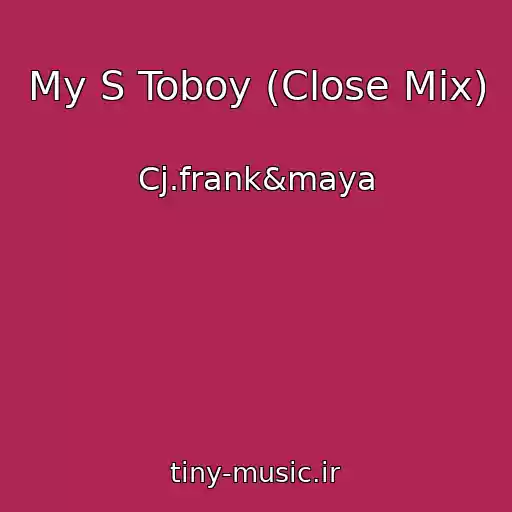 کاور آهنگ My S Toboy (Close Mix) از Cj.frank&maya