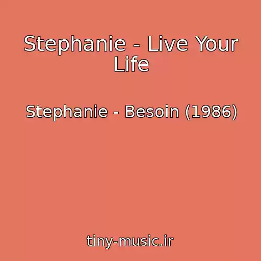 کاور آهنگ Stephanie - Live Your Life از Stephanie - Besoin (1986)