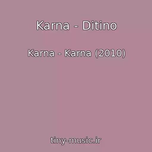 کاور آهنگ Karna - Ditino از Karna - Karna (2010)