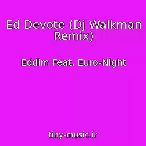 کاور آهنگ Ed Devote (Dj Walkman Remix) از Eddim Feat. Euro-Night