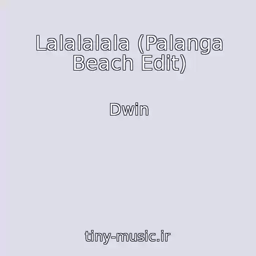 کاور آهنگ Lalalalala (Palanga Beach Edit) از Dwin