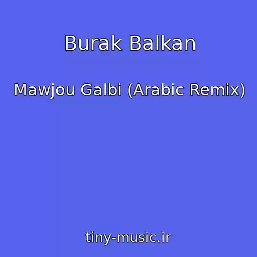 کاور آهنگ Burak Balkan از Mawjou Galbi (Arabic Remix)