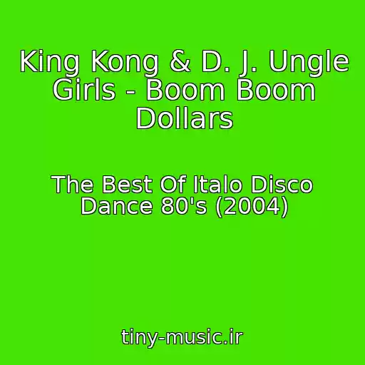 کاور آهنگ King Kong & D. J. Ungle Girls - Boom Boom Dollars از The Best Of Italo Disco Dance 80's (2004)