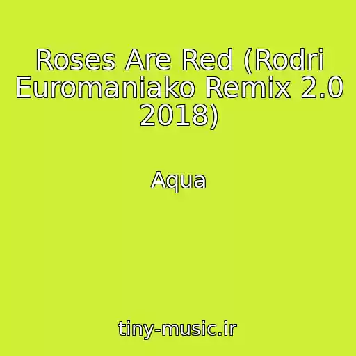کاور آهنگ Roses Are Red (Rodri Euromaniako Remix 2.0 2018) از Aqua