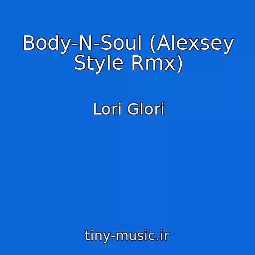 کاور آهنگ Body-N-Soul (Alexsey Style Rmx) از Lori Glori