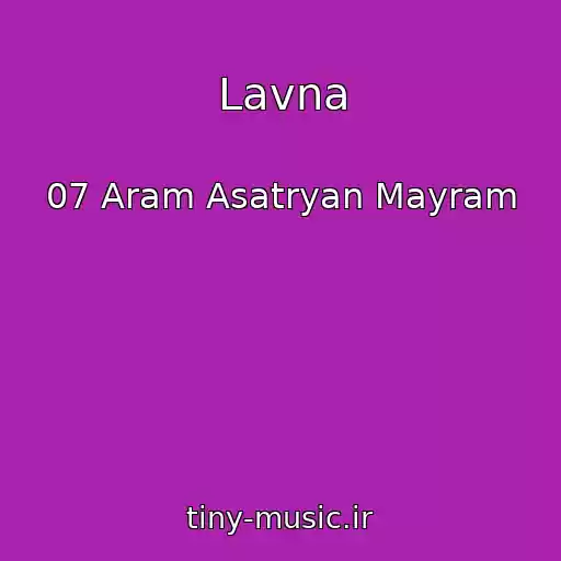 کاور آهنگ Lavna از 07 Aram Asatryan Mayram