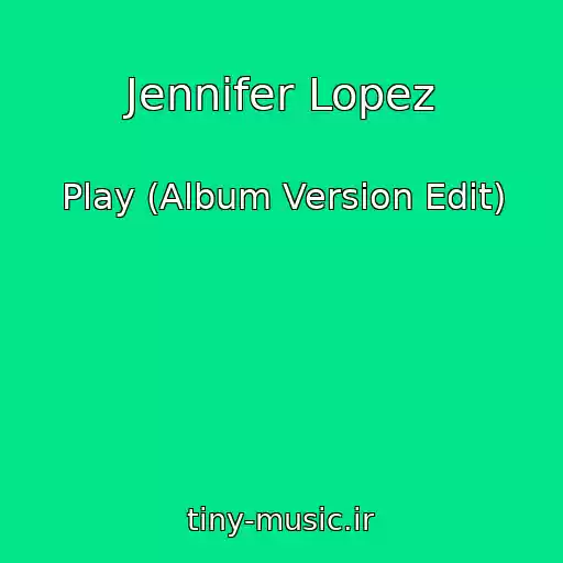 کاور آهنگ Jennifer Lopez از Play (Album Version Edit)