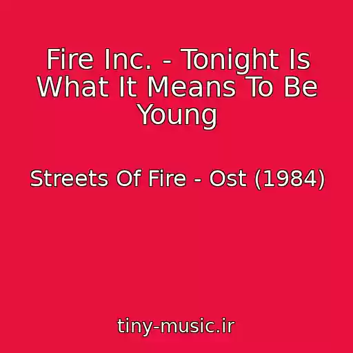 کاور آهنگ Fire Inc. - Tonight Is What It Means To Be Young از Streets Of Fire - Ost (1984)