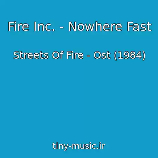 کاور آهنگ Fire Inc. - Nowhere Fast از Streets Of Fire - Ost (1984)