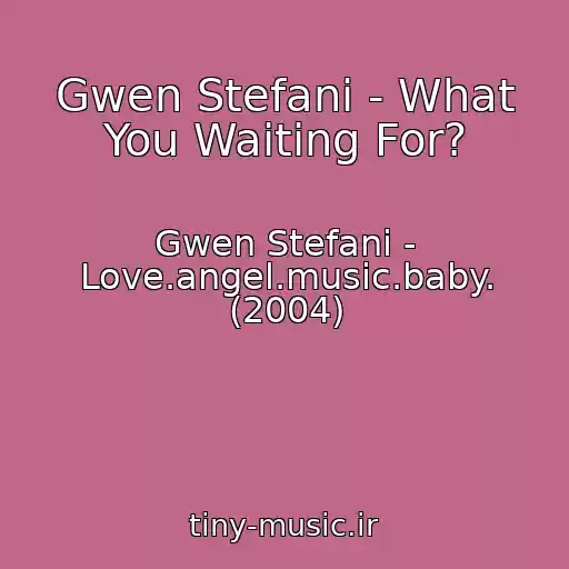 کاور آهنگ Gwen Stefani - What You Waiting For? از Gwen Stefani - Love.angel.music.baby. (2004)