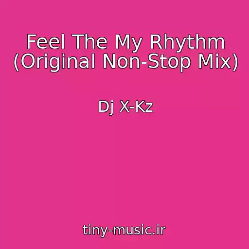 کاور آهنگ Feel The My Rhythm (Original Non-Stop Mix) از Dj X-Kz