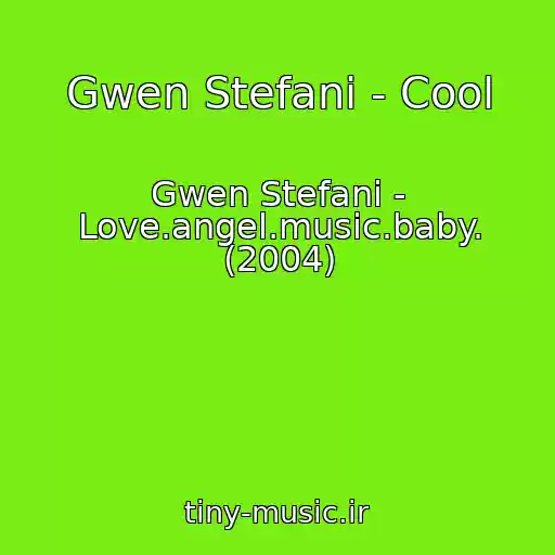 کاور آهنگ Gwen Stefani - Cool از Gwen Stefani - Love.angel.music.baby. (2004)