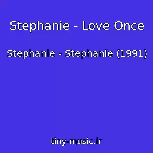 کاور آهنگ Stephanie - Love Once از Stephanie - Stephanie (1991)