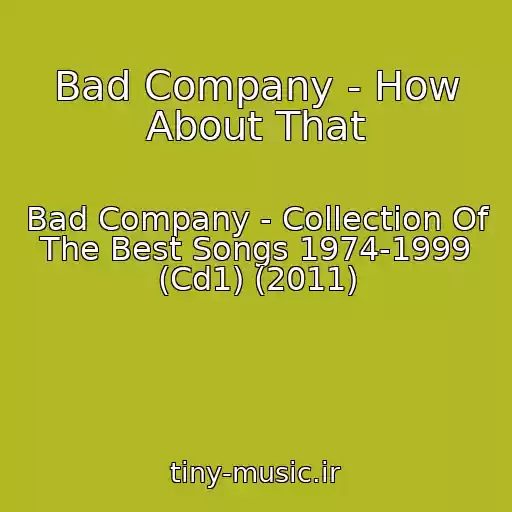 کاور آهنگ Bad Company - How About That از Bad Company - Collection Of The Best Songs 1974-1999 (Cd1) (2011)