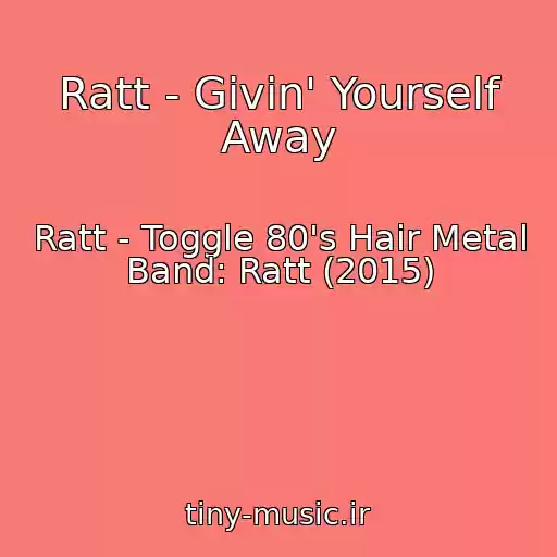 کاور آهنگ Ratt - Givin' Yourself Away از Ratt - Toggle 80's Hair Metal Band: Ratt (2015)