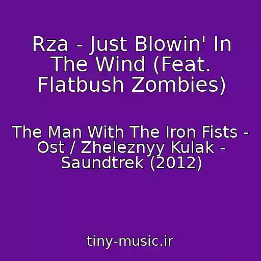 کاور آهنگ Rza - Just Blowin' In The Wind (Feat. Flatbush Zombies) از The Man With The Iron Fists - Ost / Zheleznyy Kulak - Saundtrek (2012)