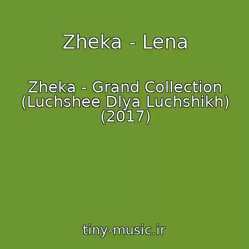 کاور آهنگ Zheka - Lena از Zheka - Grand Collection (Luchshee Dlya Luchshikh) (2017)