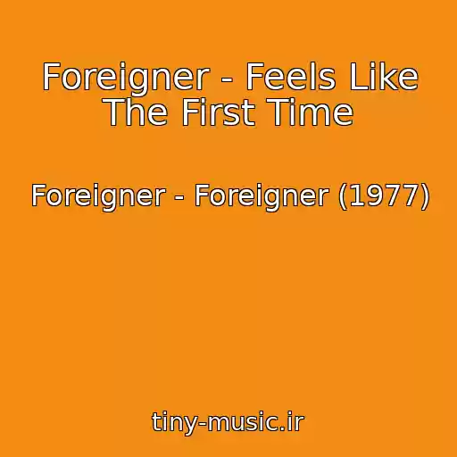 کاور آهنگ Foreigner - Feels Like The First Time از Foreigner - Foreigner (1977)