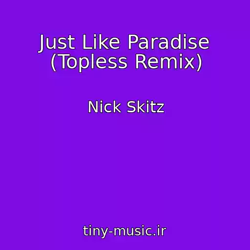 کاور آهنگ Just Like Paradise (Topless Remix) از Nick Skitz