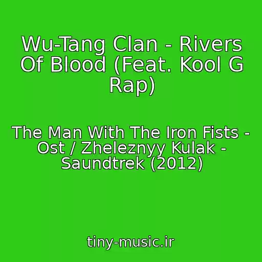 کاور آهنگ Wu-Tang Clan - Rivers Of Blood (Feat. Kool G Rap) از The Man With The Iron Fists - Ost / Zheleznyy Kulak - Saundtrek (2012)