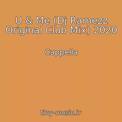 کاور آهنگ U & Me (Dj Ramezz Original Club Mix) 2020 از Cappella