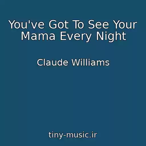 کاور آهنگ You've Got To See Your Mama Every Night از Claude Williams