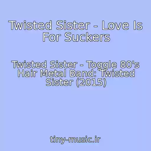 کاور آهنگ Twisted Sister - Love Is For Suckers از Twisted Sister - Toggle 80's Hair Metal Band: Twisted Sister (2015)