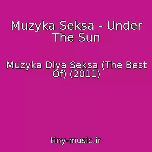 کاور آهنگ Muzyka Seksa - Under The Sun از Muzyka Dlya Seksa (The Best Of) (2011)