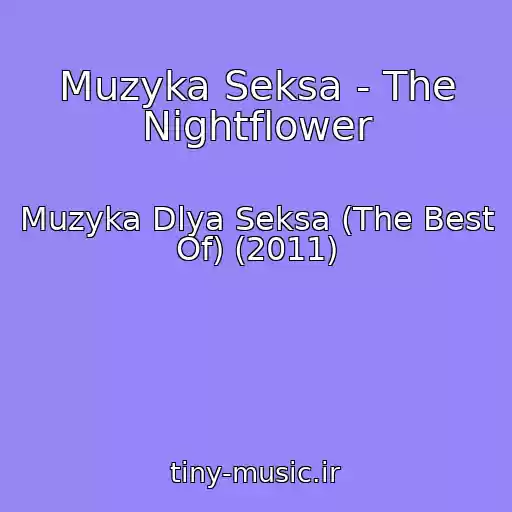 کاور آهنگ Muzyka Seksa - The Nightflower از Muzyka Dlya Seksa (The Best Of) (2011)